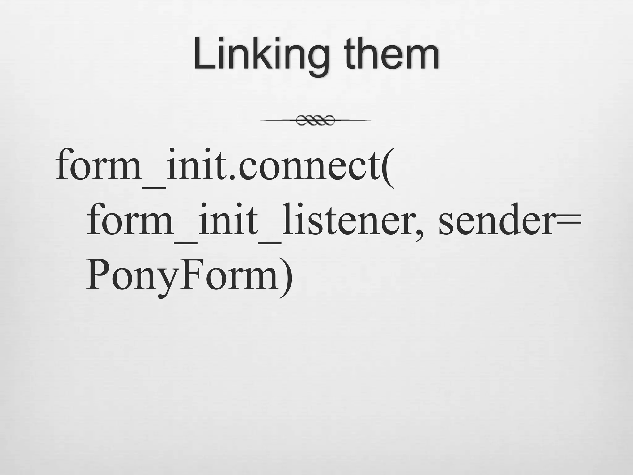 Linking themform_init.connect(form_init_listener, sender=PonyForm)