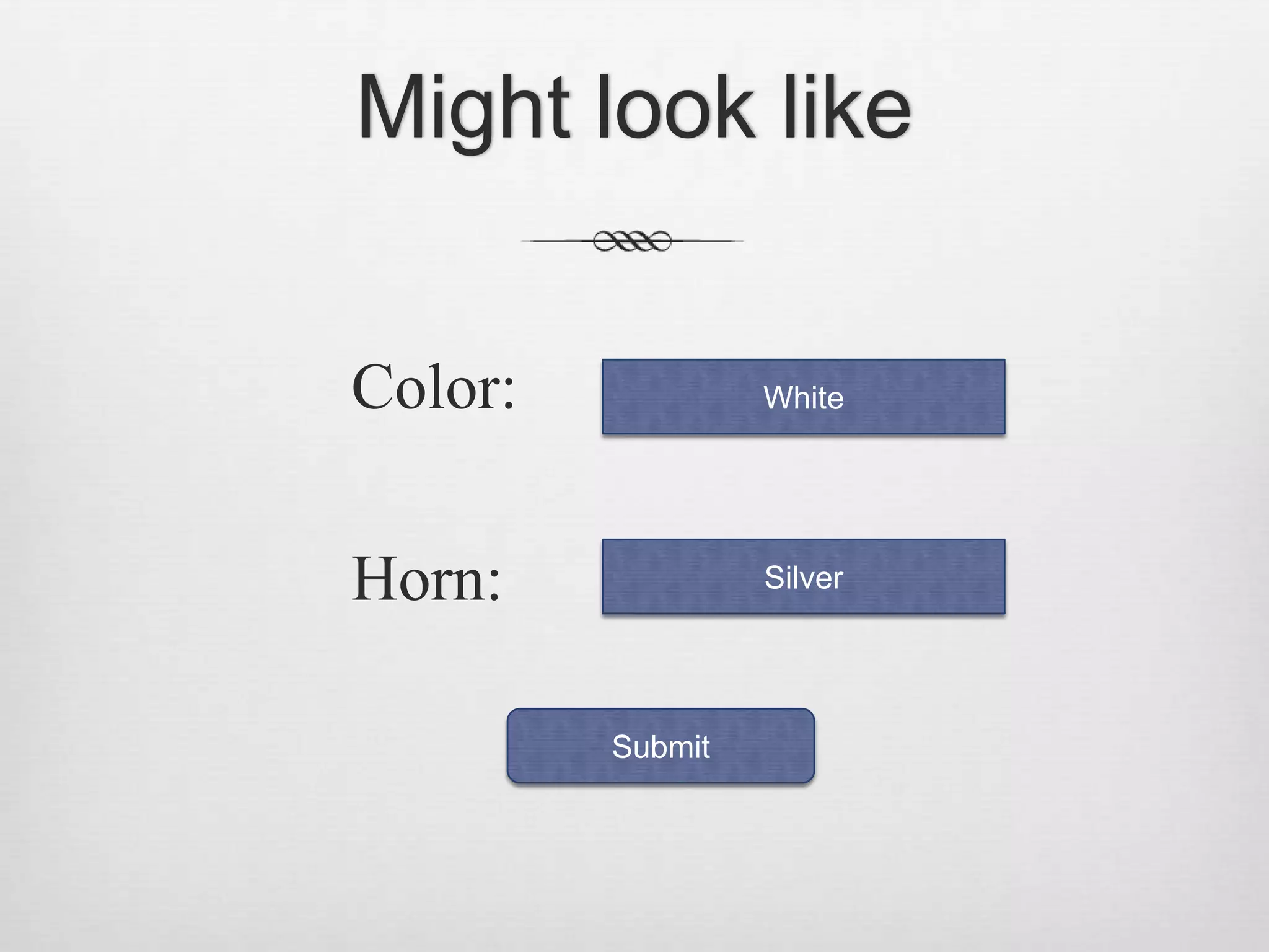 Might look likeColor:Horn:      WhiteSilverSubmit