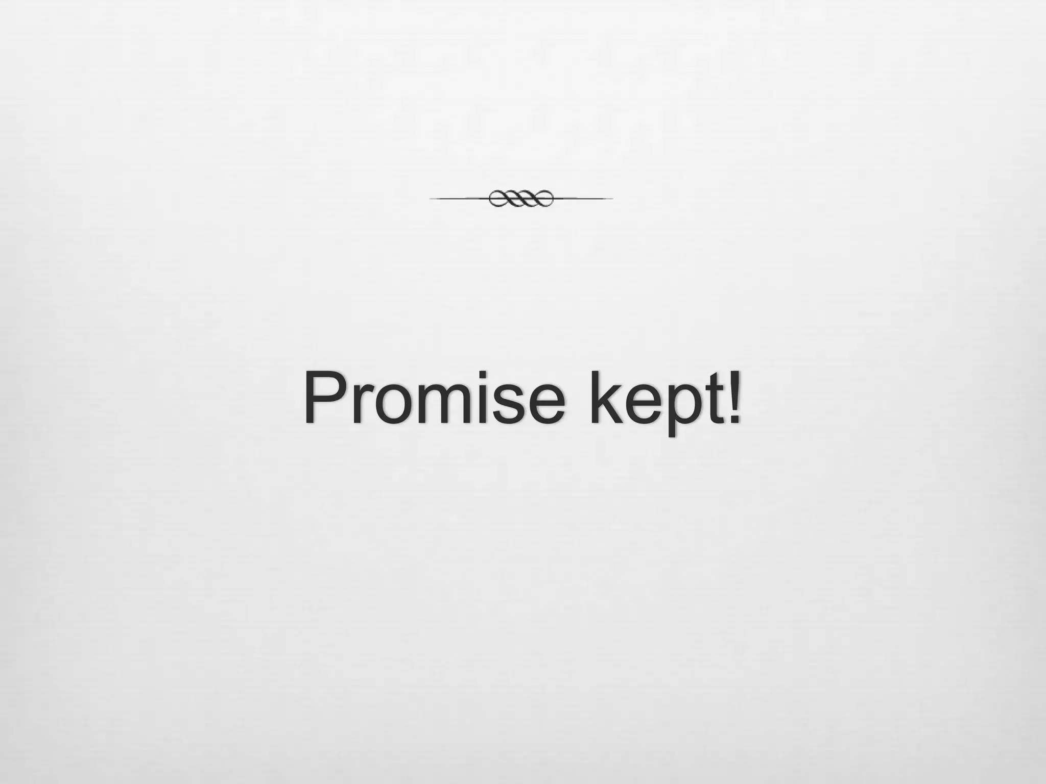 Promise kept!