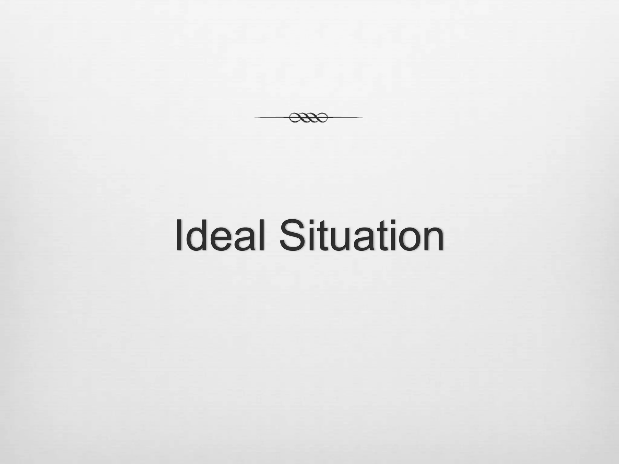 Ideal Situation
