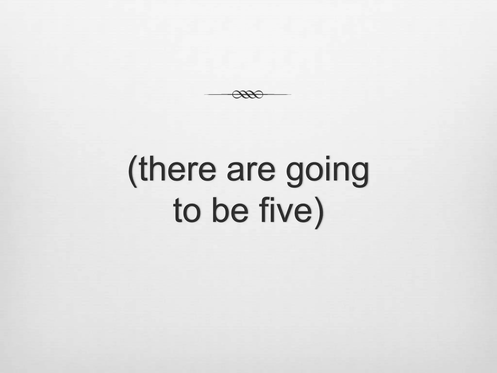 (there are goingto be five)