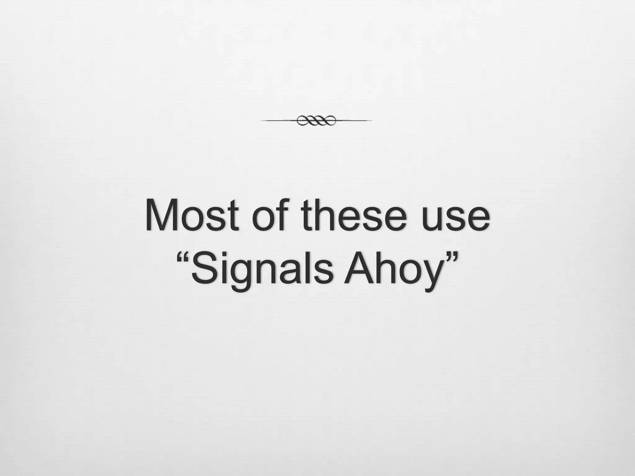 Most of these use“Signals Ahoy”