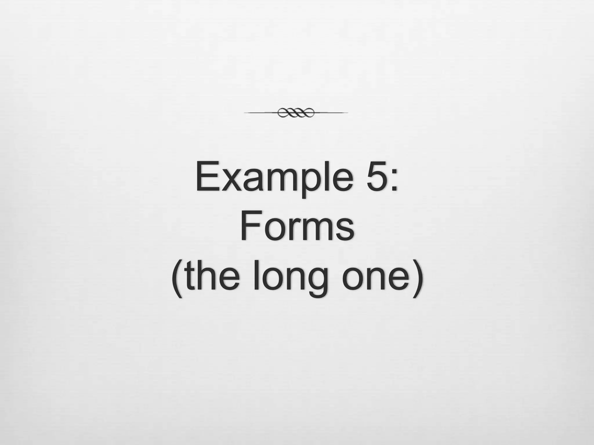 Example 5:Forms(the long one)