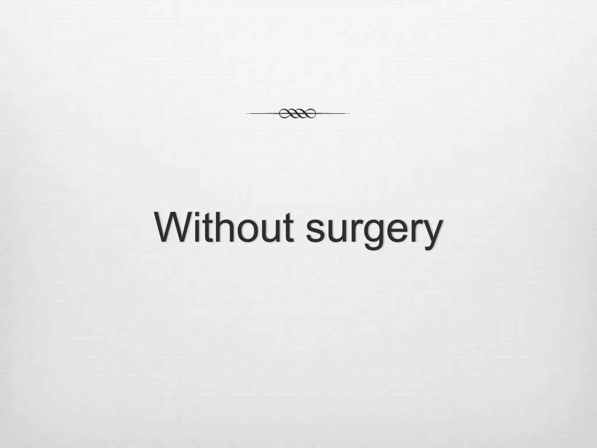 Without surgery
