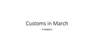 Customs in March
in Bulgaria
 