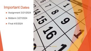 Important Dates
▶ Assignment 3/21/2024
▶ Midterm 3/27/2024
▶ Final 4/5/2024
This Photo by Unknown Author is licensed under CC BY-SA-NC
 