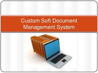 Custom Soft Document
Management System
 