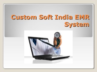 Custom Soft India EMRCustom Soft India EMR
SystemSystem
 