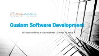 Custom Software Development 
Offshore Software Development Company India 
www.orionesolutions.com 
 