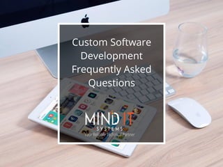 Custom Software
Development
Frequently Asked
Questions
 