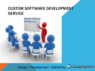 CUSTOM SOFTWARE DEVELOPMENT
SERVICE
Design | Development | Marketing
 