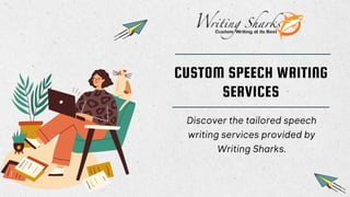 CUSTOM SPEECH WRITING
SERVICES
Discover the tailored speech
writing services provided by
Writing Sharks.
 