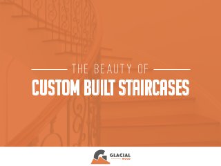 custom built staircases
the beauty of
 