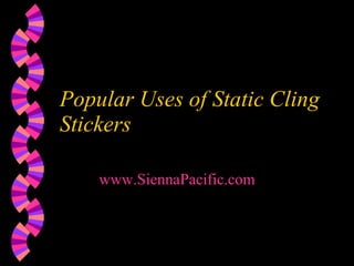 Popular Uses of Static Cling Stickers www.SiennaPacific.com 