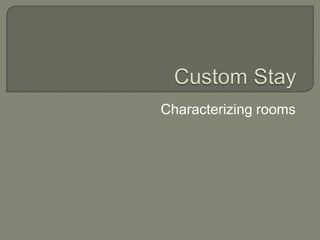 CustomStay Characterizing rooms 
