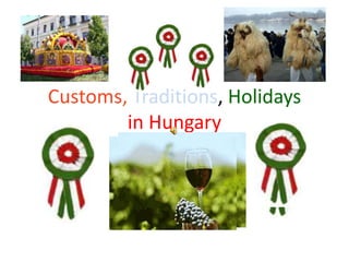 Customs, Traditions, Holidays
in Hungary
 