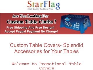 Custom Table Covers- Splendid
Accessories for Your Tables
Welcome to Promotional Table 
Covers
 