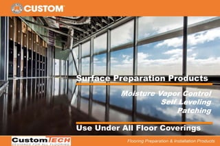 Flooring Preparation & Installation Products
Surface Preparation Products
Moisture Vapor Control
Self Leveling
Patching
Use Under All Floor Coverings
 