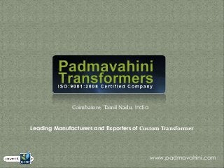 Coimbatore, Tamil Nadu, India
Leading Manufacturers and Exporters of Custom Transformer
www.padmavahini.com
 