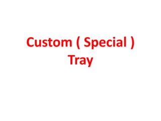 Custom ( Special )
Tray
 