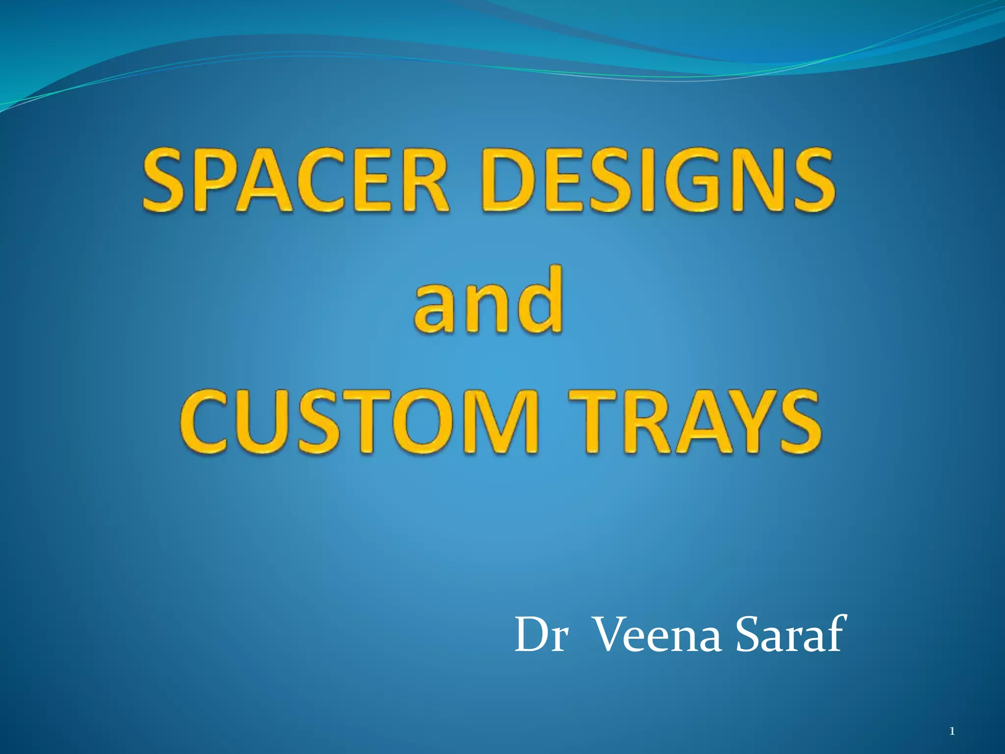 CUSTOM TRAYS AND SPACER DESIGNS.pptx