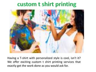 Having a T-shirt with personalized style is cool, isn’t it?
We offer exciting custom t shirt printing services that
exactly get the work done as you would ask for.
 