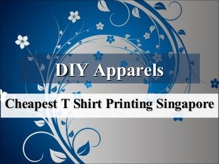 DIY ApparelsDIY Apparels
Cheapest T Shirt Printing SingaporeCheapest T Shirt Printing Singapore
 