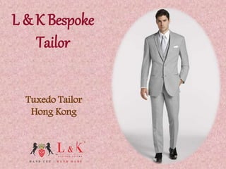 L & K Bespoke
Tailor
Tuxedo Tailor
Hong Kong
 