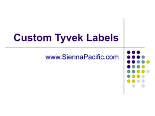 Custom Tyvek Labels www.SiennaPacific.com 