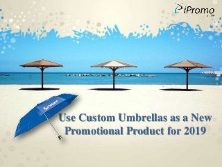 Use Custom Umbrellas as a New
Promotional Product for 2019
 