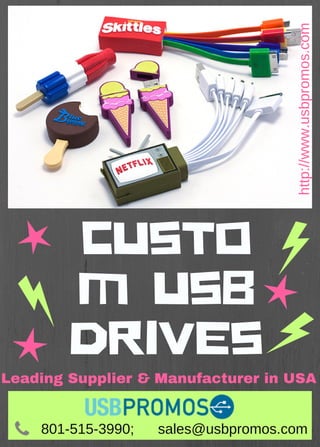 CUSTO
M USB
DRIVES
Leading Supplier & Manufacturer in USA
http://www.usbpromos.com
801­515­3990;      sales@usbpromos.com
 