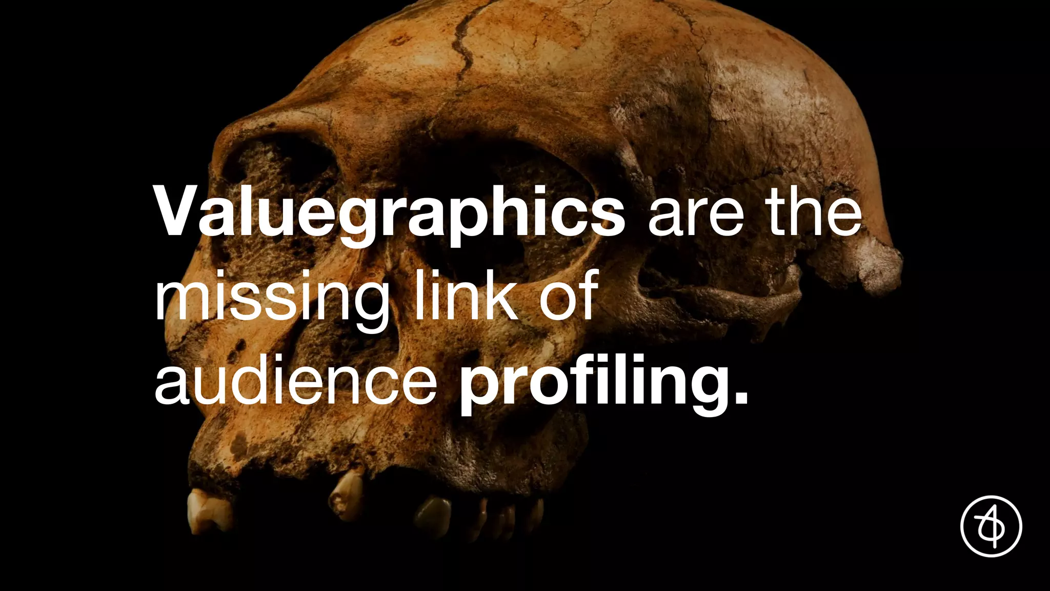 Valuegraphics are the
missing link of
audience profiling.
 
