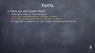 CS193p

Fall 2017-18
Fonts
There are also “system fonts”
These appear usually on things like buttons.
static func systemFo...