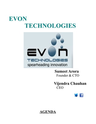 EVON
TECHNOLOGIES
Sumeet Arora
Founder & CTO
Vijendra Chauhan
CEO
AGENDA
 