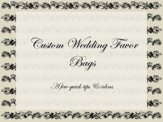 Custom Wedding Favor
       Bags
   A few quick tips & ideas
 
