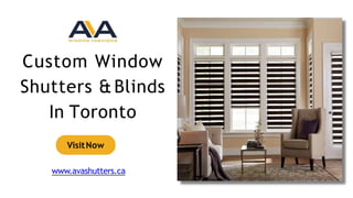 Custom Window
Shutters &Blinds
In Toronto
VisitNow
www.avashutters.ca
 