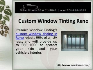 Custom Window Tinting Reno
Premier Window Tinting's
custom window tinting in
Reno rejects 99% of all UV
rays, and will provide up
to SPF 1000 to protect
your skin and your
vehicle's interior.
http://www.premiereno.com/
 