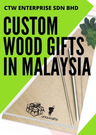 CUSTOM
WOOD GIFTS
IN MALAYSIA
CTW ENTERPRISE SDN BHD
 