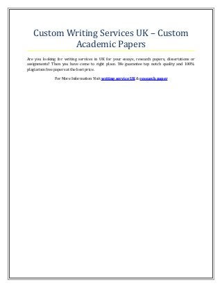 Custom Writing Services UK – Custom
Academic Papers
Are you looking for writing services in UK for your essays, research papers, dissertations or
assignments? Then you have come to right place. We guarantee top notch quality and 100%
plagiarism free papers at the best price.
For More Information Visit writing service UK & research paper
 