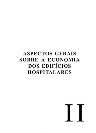 II
ASPECTOS GERAIS
SOBRE A ECONOMIA
DOS EDIFÍCIOS
HOSPITALARES
 