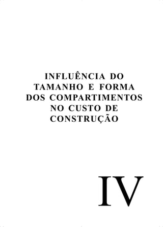 IV
INFLUÊNCIA DO
TAMANHO E FORMA
DOS COMPARTIMENTOS
NO CUSTO DE
CONSTRUÇÃO
 