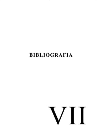 VII
BIBLIOGRAFIA
 