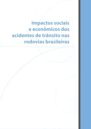 Impactos sociais
       e econômicos dos
acidentes de trânsito nas
     rodovias brasileiras
 