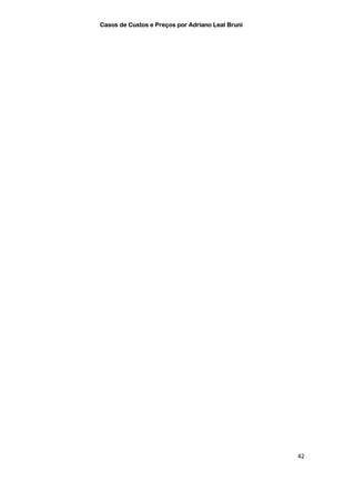 Casos de Custos e Preços por Adriano Leal Bruni




                                                  42
 