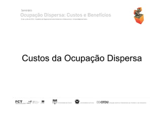 Custos da Ocupação Dispersa

Universidade de Aveiro

Universidade de Évora

Direcção Geral do Ordenamento do Território e do Urbanismo

 