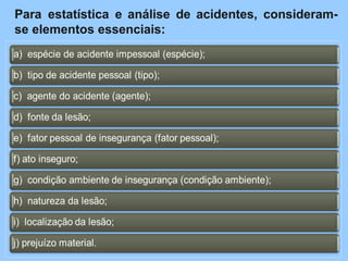 Para estatística e análise de acidentes, consideram-
se elementos essenciais:
 