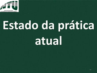 Estado da prática
atual
14
 