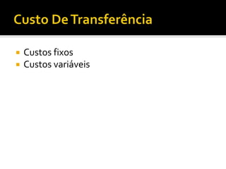    Custos fixos
   Custos variáveis
 