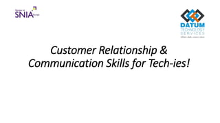 Customer Relationship &
Communication Skills for Tech-ies!
 