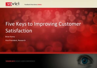 Five Keys to Improving Customer
Satisfaction
Brian Koma
Vice President, Research
 